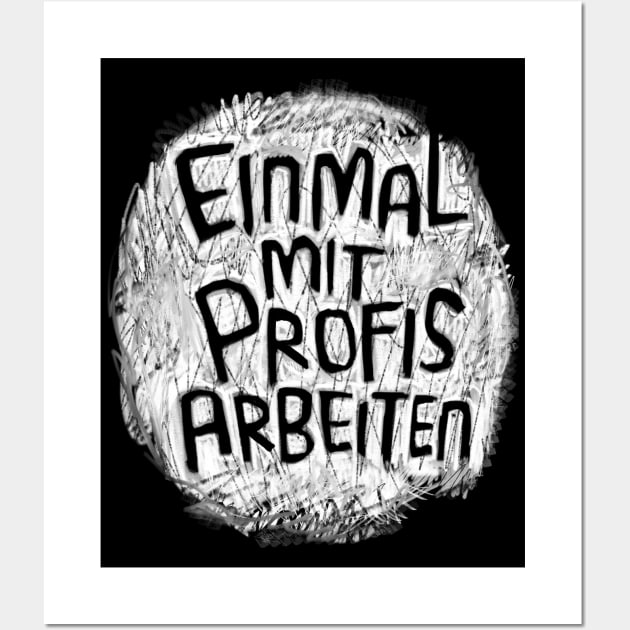 Einmal mit Profis arbeiten Wall Art by badlydrawnbabe